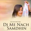 About Dj Me Nach Samdhin Song